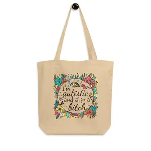 I'm Autistic and also a Bitch Tote Bag Cotton Canvas