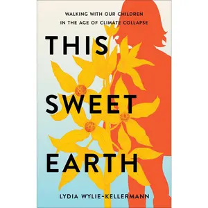 USED-This Sweet Earth: Walking with Our Children in the Age of Climate Collapse by Wylie-Kellermann, Lydia (Paperback)