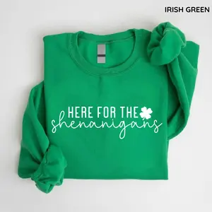 Here for the Shenanigans Sweatshirt, Happy St Patty's Sweatshirt, Irish Top, Lucky Shamrock Shirt