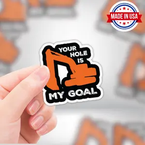 Your Hole Is My Goal" Funny Excavator Sticker - Blue Collar Humor for Hard Hats & More