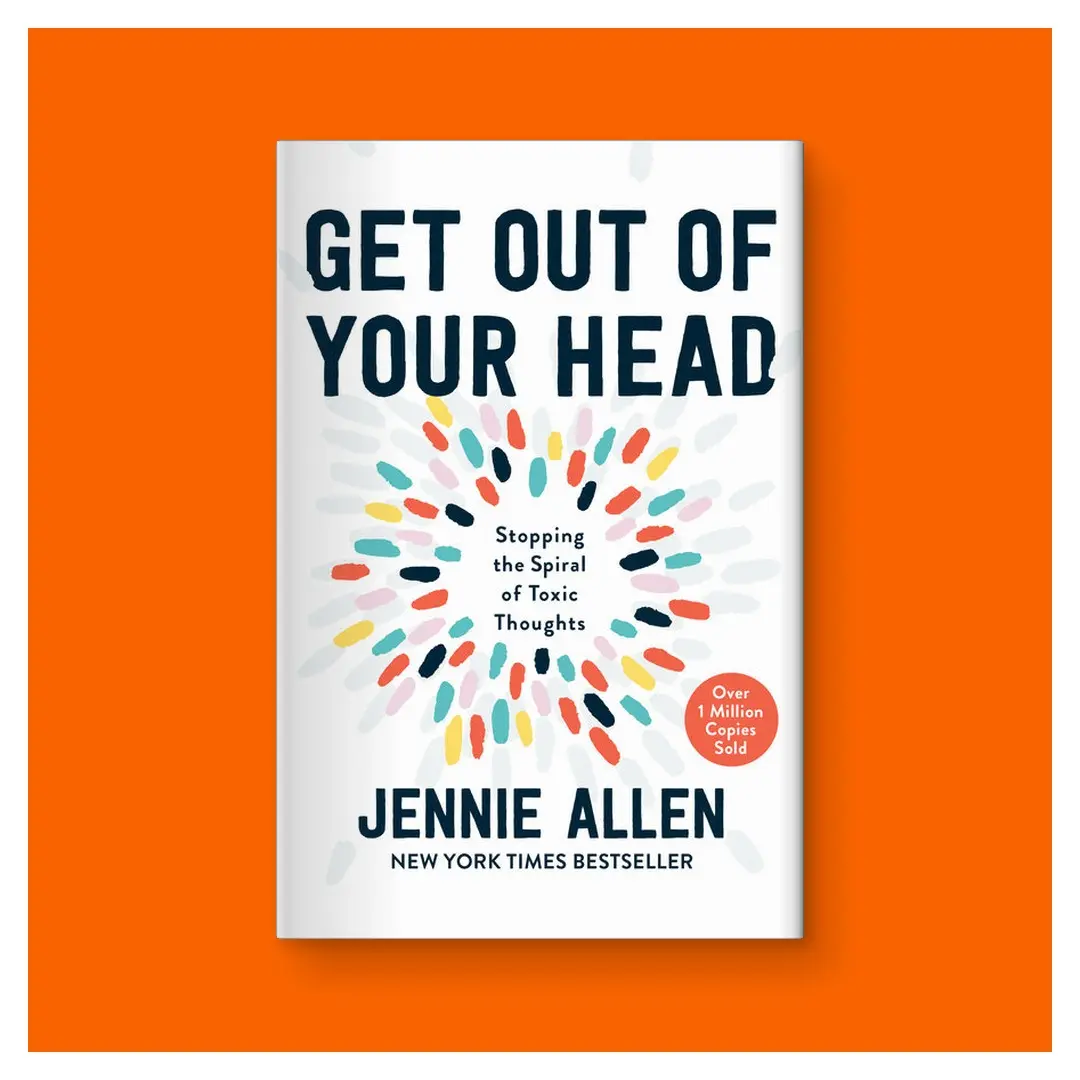 Get Out of Your Head: Stopping the Spiral of Toxic Thoughts by Jennie Allen (Hardcover Book)