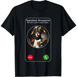 Casual Cotton shortsleeve tees  Historical Visionaries, Thinkers, Icons & Myths The Call I Wish I Could Make with Napoleon Bonaparte T-Shirt