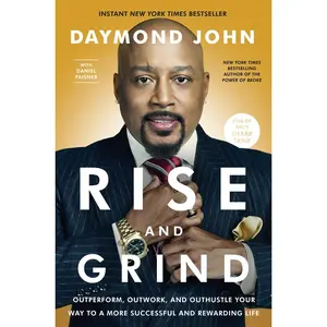 USED-Rise and Grind: Outperform, Outwork, and Outhustle Your Way to a More Successful and Rewarding Life by John, Daymond (Hardcover)