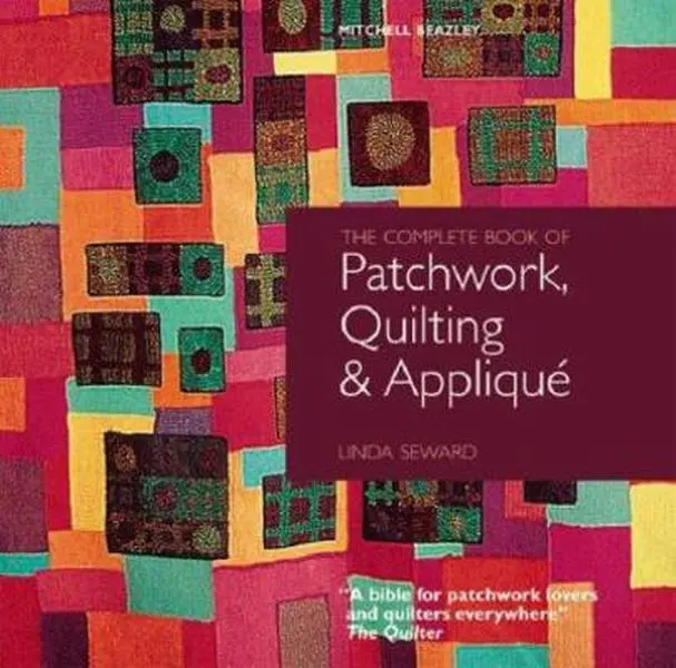 Used The Complete Book of Patchwork, Quilting & Applique - Linda Seward Hardcover Crafts Guide with 1,000 Step-by-Step Illustrations, Hand Quilting Tips, Cut-and-Sew Patterns, Inlay, Reverse & Shadow Applique, Essential Reference for Quilters