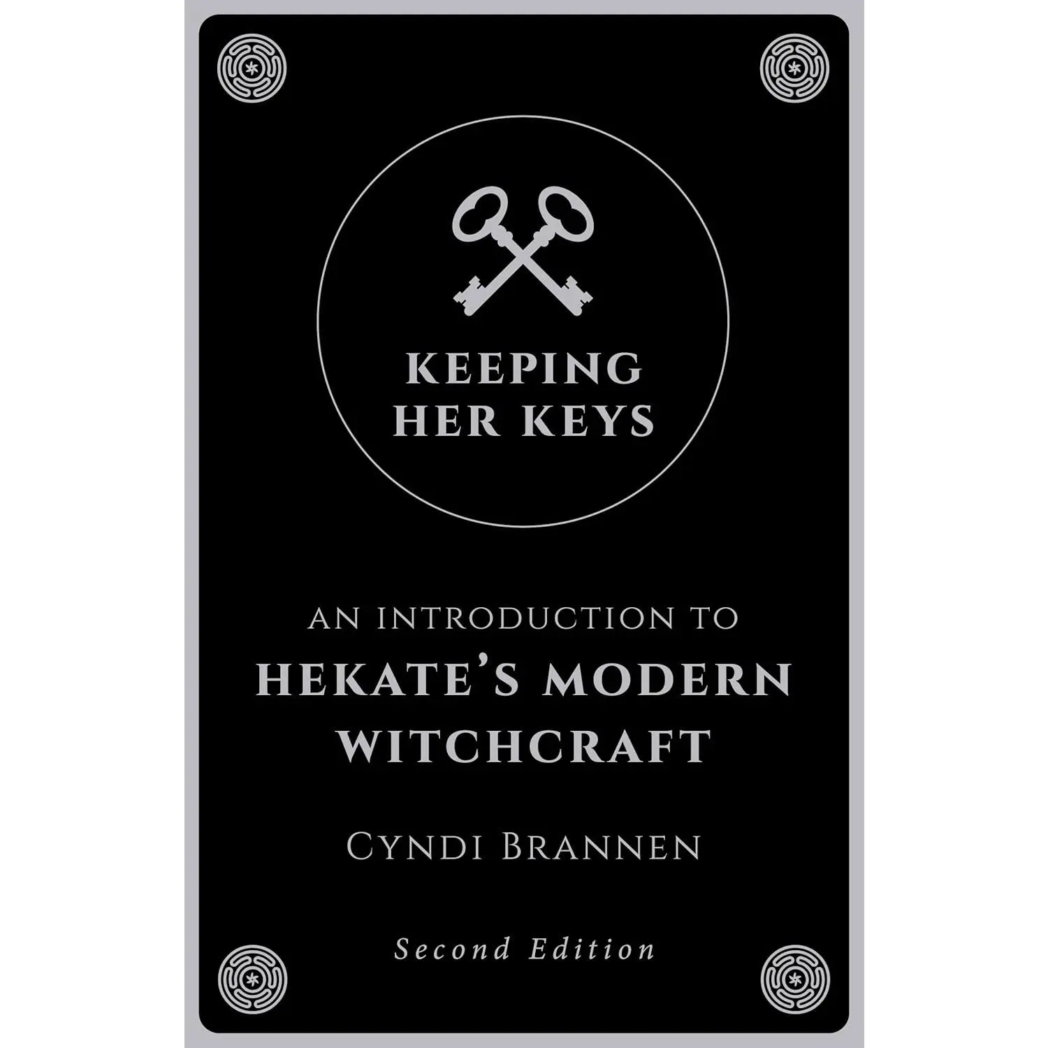 Keeping Her Keys: An Introduction to Hekate's Modern Witchcraft - Second Edition