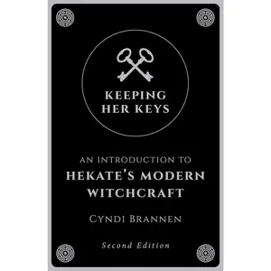 Keeping Her Keys: An Introduction to Hekate's Modern Witchcraft - Second Edition