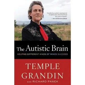 The Autistic Brain: Helping Different Kinds of Minds Succeed by Temple Grandin||Richard Panek [Paperback Book]