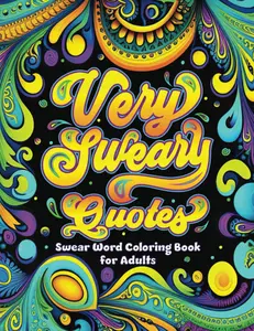 Very Sweary Quotes: Swear Word Coloring Book for Adults: Funny Swearing Coloring Pages for Relaxation and Stress relief, Gag Gift for Cuss Word Lovers Paperback