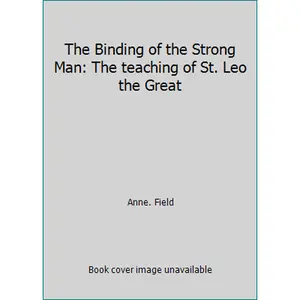 USED-The Binding of the Strong Man: The teaching of St. Leo the Great by Anne. Field (Paperback)