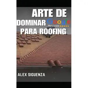 El Arte de Dominar Google Reviews para Roofing esta guia es para que aprendas como pedir reviews y hacer que tu seo creesca y puedas subir en ranking de tu perfil de google