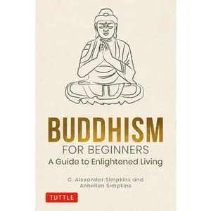 USED-Buddhism for Beginners: A Guide to Enlightened Living by Simpkins, C. Alexander (Hardcover)