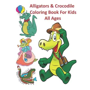 Alligators & Crocodiles Coloring Book for Kids All Ages: Awesome Alligators & Crocodiles Coloring Pages For Stress Relief and Relaxation For Kids ... Ages 3-6 6-12. (Perfect Gift Idea for Kids!) Paperback – October 28, 2022
