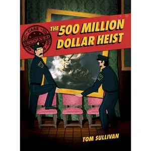 USED-Unsolved Case Files: The 500 Million Dollar Heist: Isabella Stewart Gardner and Thirteen Missing Masterpieces, a Graphic Novel by Sullivan, Tom (Hardcover)