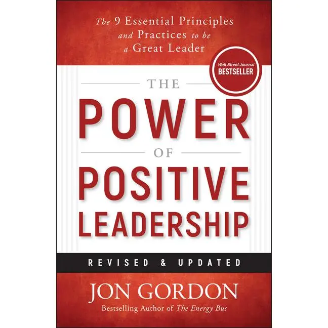 The Power of Positive Leadership, Revised & Updated: The 9 Essential Principles and Practices to Be a Great Leader -- Jon Gordon - Hardcover
