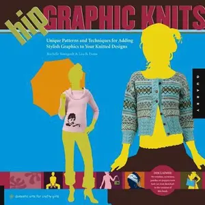 USED-Hip Graphic Knits: Unique Patterns and Techniques for Adding Stylish Graphics to Your Knitted Designs by Bourgault, Rochelle. Evans, Lisa B. (Paperback)