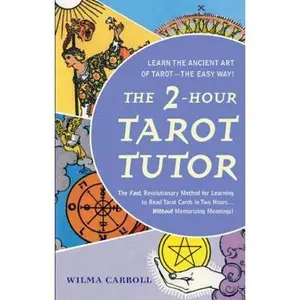 USED-The 2-Hour Tarot Tutor: The Fast, Revolutionary Method for Learning to Read Tarot Cards in Two Hours... Without Memorizing Meanings! by Wilma Carroll (Paperback)