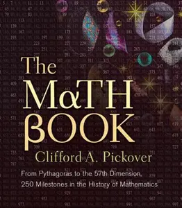 USED-The Math Book: From Pythagoras to the 57th Dimension, 250 Milestones in the History of Mathematics by Pickover, Clifford A. (Paperback)
