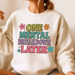 One Mental Breakdown Later • T-shirt Tee Shirt Comfortable Unisex Top Sublimation Casual Graphic Shirts Funny Cute Sarcasm Sarcastic Stylish Mental Health