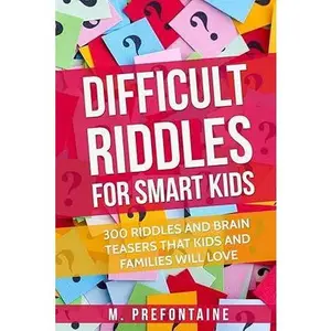 Difficult Riddles For Smart Kids: 300 Difficult Riddles And Brain Teasers Families Will Love (Thinking Books for Kids)