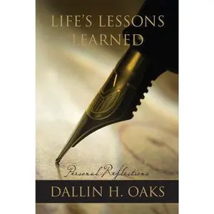 Life's Lessons Learned by Dallin H. Oaks