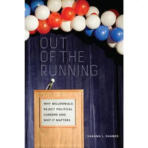 USED-Out of the Running: Why Millennials Reject Political Careers and Why It Matters by Shames, Shauna (Paperback)