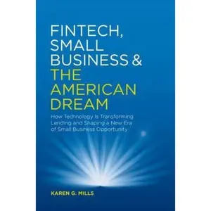 USED-Fintech, Small Business & the American Dream: How Technology Is Transforming Lending and Shaping a New Era of Small Business Opportunity by Mills, Karen G. (Hardcover)