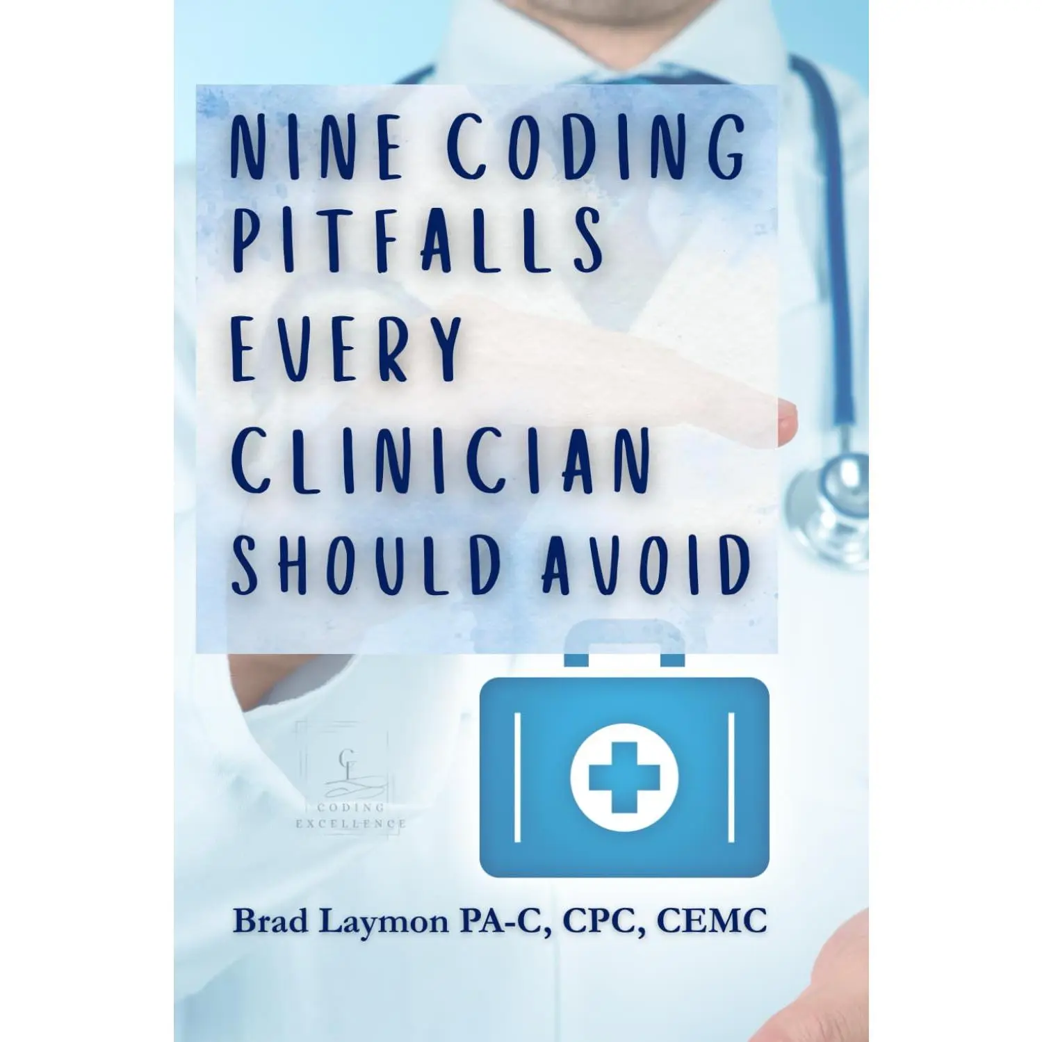 Nine Coding Pitfalls Every Clinician Should Avoid: A Practical Documentation andCoding Handbook for Clinicians