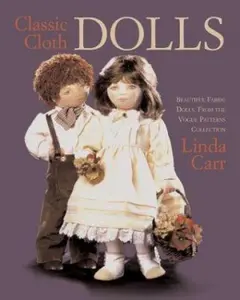 USED-Classic Cloth Dolls: Beautiful Fabric Dolls and Clothes from the Vogue Patterns Collection by Linda Carr (Paperback)