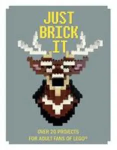USED-Just Brick It: Over 20 Projects for Adult Fans of Lego (Hardcover)