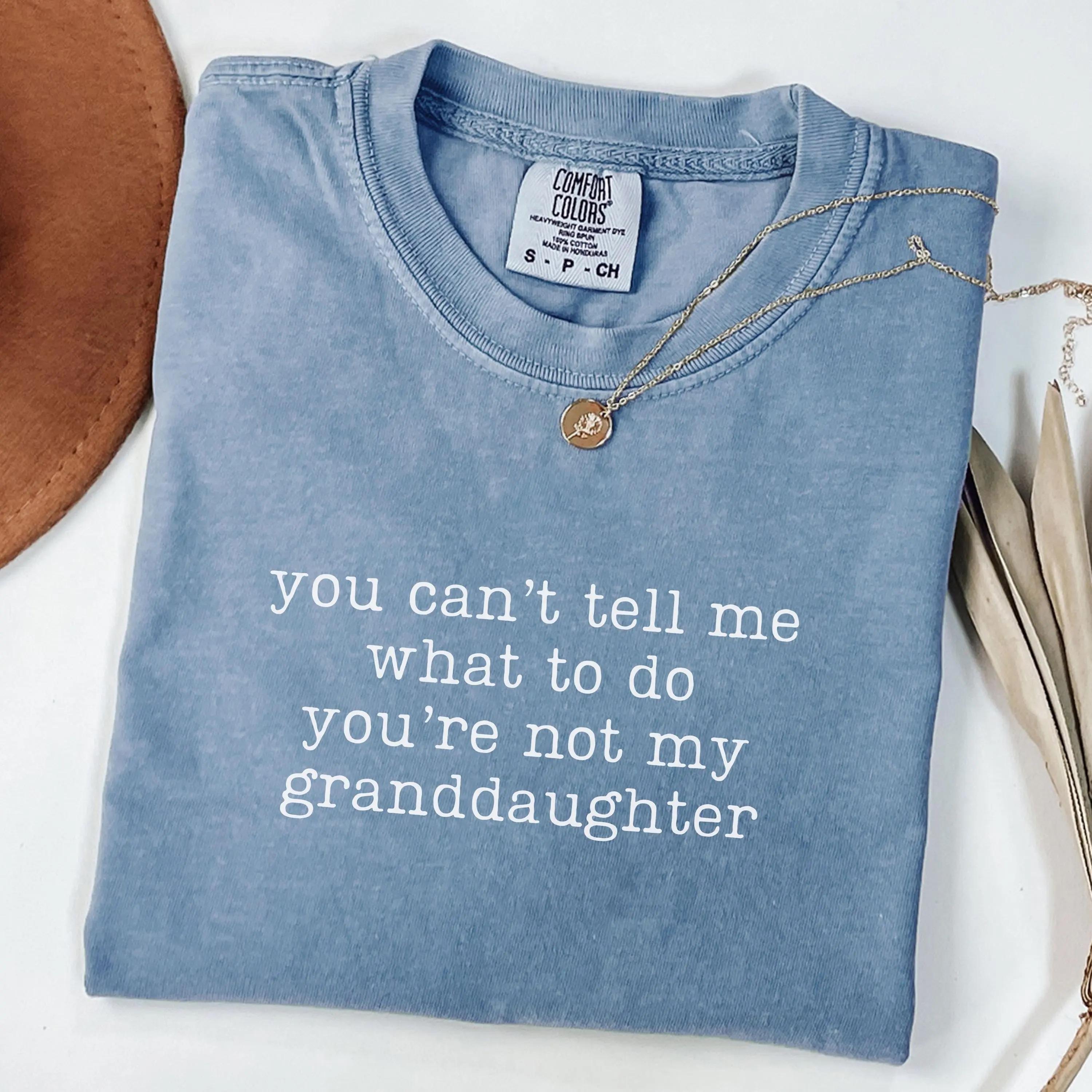Comfort Colors You Can’t Tell Me What To Do You’re Not My Granddaughter Shirt, Funny Grandma T-Shirt, Cute Grammy Gift Tee, Grandmother Comfort Colors Shirt, Nana Graphic Tee – DPCLICK