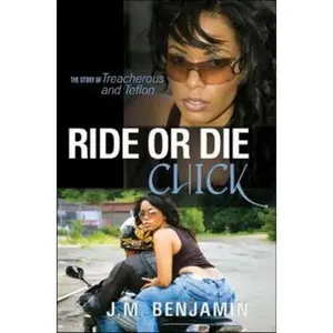 USED-Ride or Die Chick: The Story of Treacherous and Teflon by J. M. Benjamin (Paperback)