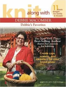 USED-Knit Along with Debbie Macomber--Debbie's Favorites: 11 Classic Designs for Family & Friends!; The New York Times Best-Selling Author Shares Her Passi by Macomber, Debbie (Paperback)