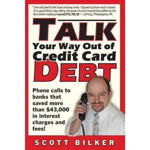 USED-Talk Your Way Out of Credit Card Debt: Phone Calls to Banks That Saved More Than $43,000 in Interest Charges and Fees by Scott Bilker (Paperback)