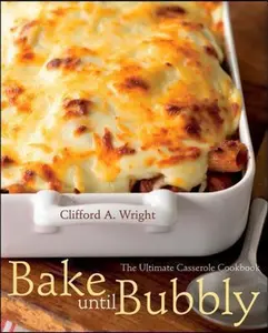 USED-Bake Until Bubbly: The Ultimate Casserole Cookbook by Clifford A. Wright (Paperback)