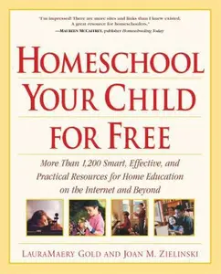 USED-Homeschool Your Child for Free: More Than 1,200 Smart, Effective, and Practical Resources for Home Education on the Internet and Beyond by LauraMaery Gold (Paperback)