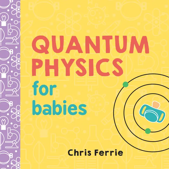 Quantum Physics for Babies by Chris Ferrie (Board Book)