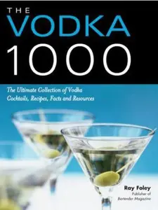 USED-The Vodka 1000: The Ultimate Collection of Vodka Cocktails, Recipes, Facts, and Resources by Foley, Ray (Paperback)