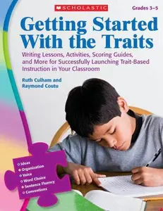 USED-Getting Started with the Traits, Grades 3-5: Writing Lessons, Activities, Scoring Guides, and More for Successfully Launching Trait-Based Instruction by Culham, Ruth (Paperback)