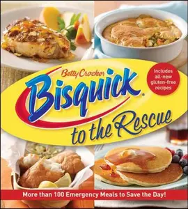 USED-Betty Crocker Bisquick to the Rescue: More Than 100 Emergency Meals to Save the Day! by Betty Crocker (Paperback)