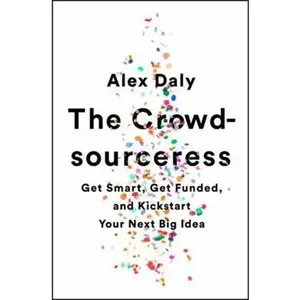 USED-The Crowdsourceress: Get Smart, Get Funded, and Kickstart Your Next Big Idea by Daly, Alex (Paperback)