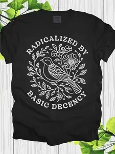 Women'S Vintage 90s Y2K Social Justice Activist T-Shirt - Radicalized By Basic Decency Bold Statement Tee with Floral Bird & Leaf Graphic, Round Neck Casual Top for Protest, Casual Attire & All-Season - Liberal Democrat Feminist Apparel