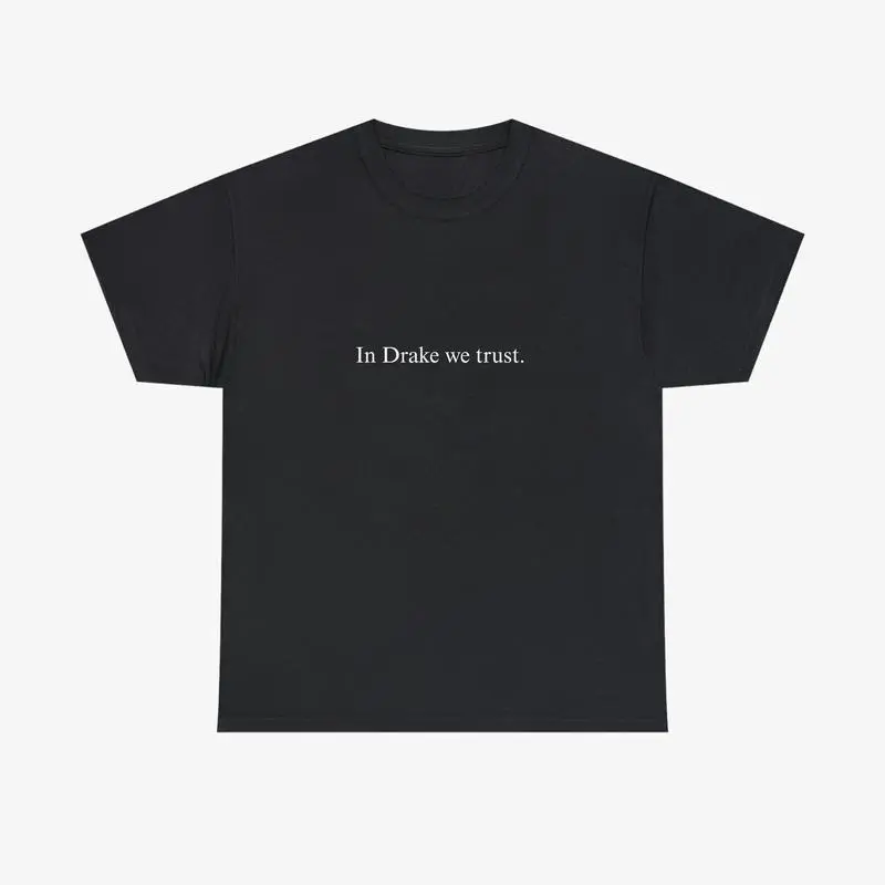 "IN DRAKE WE TRUST" Tee . funny graphic tee
