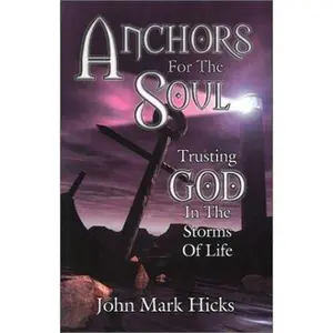 USED-Anchors for the Soul: Trusting God in the Storms of Life by John Mark Hicks (Paperback)