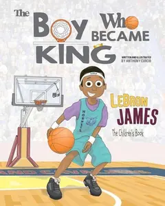 USED-LeBron James: The Children's Book: The Boy Who Became King by Curcio, Anthony (Paperback)