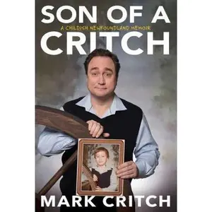 USED-Son of a Critch: A Childish Newfoundland Memoir by Critch, Mark (Hardcover)