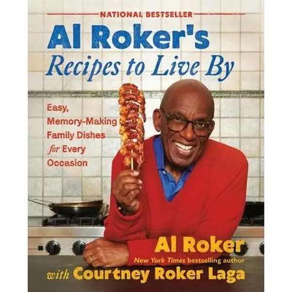 Al Roker's Recipes to Live by: Easy, Memory-Making Family Dishes for Every Occasion -- Al Roker, Hardcover