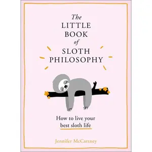 The Little Book of Sloth Philosophy by Jennifer McCartney [Hardback Book]