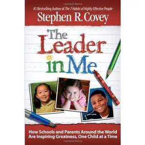 USED-The Leader in Me: How Schools and Parents Around the World Are Inspiring Greatness, One Child At a Time by Stephen R. Covey (Hardcover)