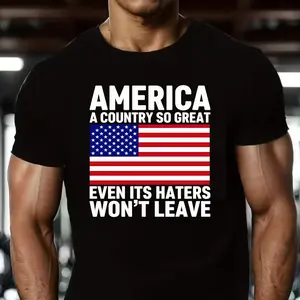America So Great Even Haters Won't Leave T-Shirt, Patriotic USA Flag Tee, American Pride