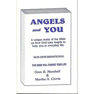 USED-Angels and You: A Unique Study of the Bible on How God Uses Angels to Help You in Everyday Life by Oren B. Marshall (Paperback)